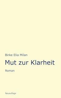 Mut zur Klarheit - Birke Elia Milan - E-Book