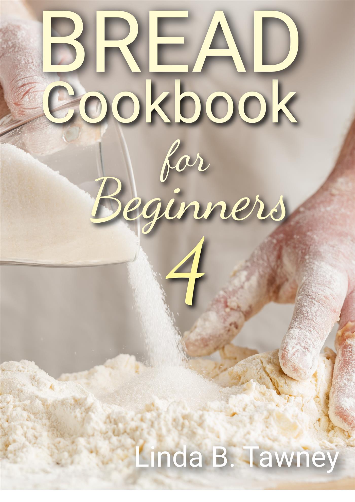 Bread Cookbook for Beginners IV - Linda B. Tawney - E-Book