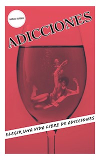 ADICCIONES: Elegir Una Vida Libre De Adicciones - Aarav Kumar - E-Book