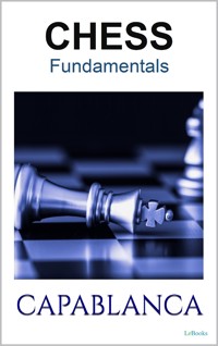 CHESS FUNDAMENTALS - Capablanca - José Raul Capablanca - E-Book