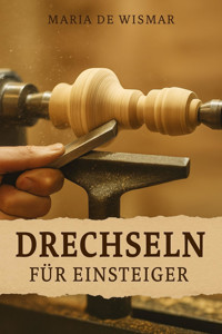 Drechseln für Einsteiger - Maria de Wismar - E-Book