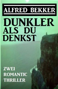 Dunkler als du denkst: Zwei Romantic Thriller - Alfred Bekker - E-Book