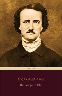 Edgar Allan Poe: The Complete Tales (Centaur Classics) - Edgar Allan Poe - E-Book