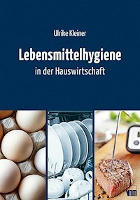 Lebensmittelhygiene in der Hauswirtschaft - Ulrike Kleiner - E-Book