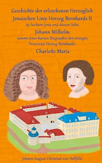 Geschichte der erloschenen Herzoglich Jenaischen Linie Herzog Bernhards II. - Johann August Christian von Hellfeld - E-Book