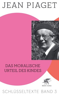 Das moralische Urteil des Kindes (Schlüsseltexte in 6 Bänden, Bd. 3) - Jean Piaget - E-Book