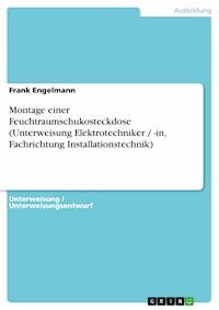 Montage einer Feuchtraumschukosteckdose (Unterweisung Elektrotechniker / -in, Fachrichtung Installationstechnik) - Frank Engelmann - kostenlos E-Book