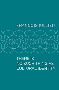 There Is No Such Thing as Cultural Identity - François Jullien - E-Book