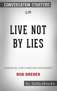 Live Not by Lies: A Manual for Christian Dissidents by Rod Dreher: Conversation Starters - Daily Books - E-Book