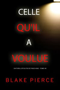 Celle qu'il a voulue (Un thriller du FBI de Paige King — tome 8) - Blake Pierce - E-Book