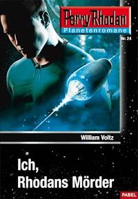 Planetenroman 24: Ich, Rhodans Mörder - William Voltz - E-Book