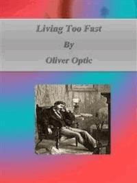 Living Too Fast - Oliver Optic - E-Book