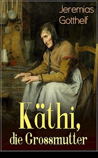 Käthi, die Grossmutter - Jeremias Gotthelf - E-Book
