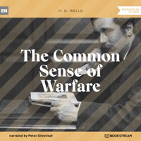 The Common Sense of Warfare (Unabridged) - H G Wells - Hörbuch