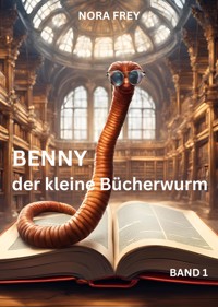 Benny der kleine Bücherwurm Band 1 - Nora Frey - E-Book