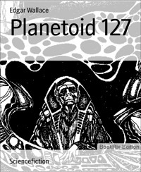 Planetoid 127 - Edgar Wallace - E-Book