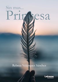 Sin más... princesa - Rebeca Velázquez Sánchez - E-Book