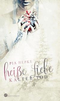 Heiße Liebe - Kalter Tod - Pia Hepke - E-Book