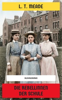 Die Rebellinnen der Schule - L. T. Meade - E-Book