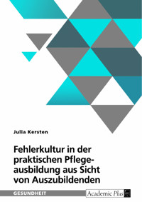 Fehlerkultur in der praktischen Pflegeausbildung aus Sicht von Auszubildenden - Julia Kersten - E-Book