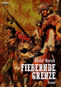 FIEBERNDE GRENZE - Ernest Haycox - E-Book