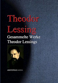 Gesammelte Werke Theodor Lessings<br> - Theodor Lessing - E-Book