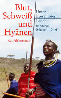 Blut, Schweiß und Hyänen - Kai Althoetmar - E-Book