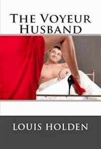 The Voyeur Husband: Taboo NC Erotica - Louis Holden - E-Book