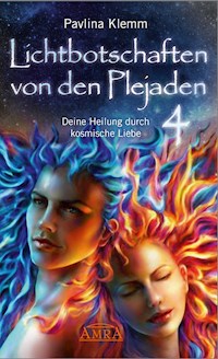 Lichtbotschaften von den Plejaden Band 4: Deine Heilung durch kosmische Liebe [von der SPIEGEL-Bestseller-Autorin] - Pavlina Klemm - E-Book