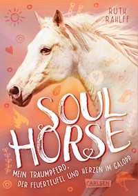Soulhorse 3: Mein Traumpferd, der Feuerteufel und Herzen im Galopp - Ruth Rahlff - E-Book