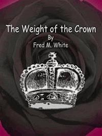 The Weight of the Crown - Fred M. White - E-Book