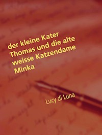 Der kleine Kater Thomas und die alte weisse Katzendame Minka - lucy di luna - E-Book