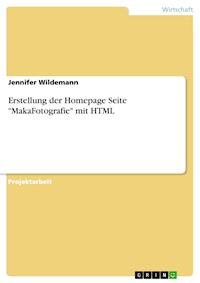Erstellung der Homepage Seite "MakaFotografie" mit HTML - Jennifer Wildemann - E-Book