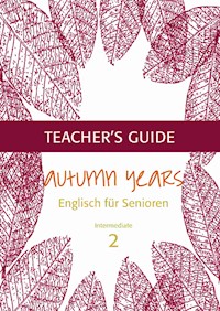 Autumn Years - Englisch für Senioren 2 - Intermediate Learners - Teacher's Guide - Beate Baylie - E-Book