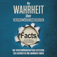 Die Wahrheit über Verschwörungstheorien: Wie Verschwörungsmythen entstehen, sich ausbreiten und Anhänger finden - inkl. Aufdeckung vieler Mythen wie z.B. Mondlandung, Rothschild oder Chemtrails - Sebastian Brunow - Hörbuch