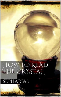 How to Read the Crystal - Sepharial - E-Book