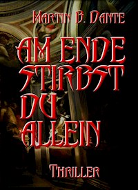 Am Ende stirbst du allein - Martin B. Dante - E-Book