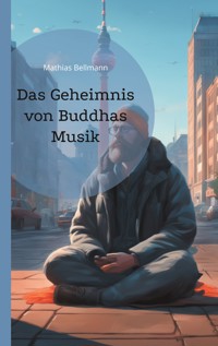 Das Geheimnis von Buddhas Musik - Mathias Bellmann - E-Book