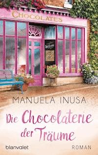Die Chocolaterie der Träume - Manuela Inusa - E-Book