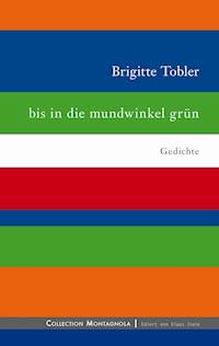 bis in die mundwinkel grün - Brigitte Tobler - E-Book