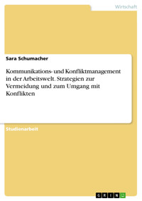 Kommunikations- und Konfliktmanagement in der Arbeitswelt. Strategien zur Vermeidung und zum Umgang mit Konflikten - Sara Schumacher - E-Book