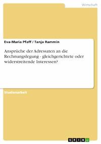 Ansprüche der Adressaten an die Rechnungslegung - gleichgerichtete oder widerstreitende Interessen? - Eva-Maria Pfaff - E-Book