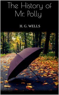 The History of Mr. Polly - H G Wells - E-Book