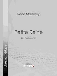 Petite Reine - René Maizeroy - E-Book