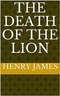 The Death of the Lion - Henry James - E-Book