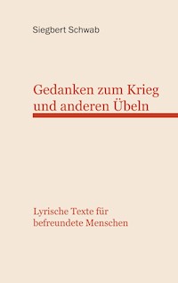 Gedanken zum Krieg und anderen Übeln - Siegbert Schwab - E-Book