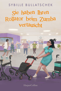 Sie haben Ihren Rollator beim Zumba vertauscht - Sybille Bullatschek - E-Book