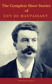 Guy de Maupassant: The Complete Short Stories (Cronos Classics) - Guy de Maupassant - E-Book