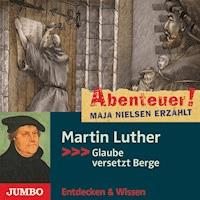 Abenteuer! Maja Nielsen erzählt. Martin Luther - Maja Nielsen - Hörbuch