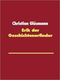 Erik der Geschichtenerfinder - Christian Gläsmann - E-Book